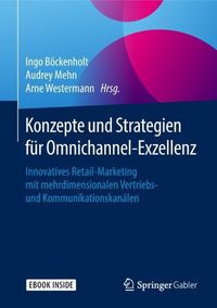 Cover image for Konzepte und Strategien fur Omnichannel-Exzellenz: Innovatives Retail-Marketing mit mehrdimensionalen Vertriebs- und Kommunikationskanalen