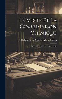 Cover image for Le Mixte et la Combinaison Chimique