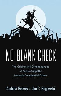 Cover image for No Blank Check: The Origins and Consequences of Public Antipathy towards Presidential Power