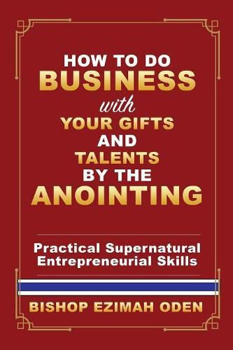 Cover image for How to Do Business with Your Gifts and Talents by the Anointing