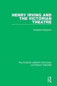 Cover image for Henry Irving and The Victorian Theatre