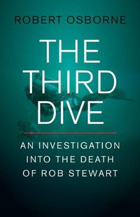 Cover image for The Third Dive: An Investigation Into the Death of Rob Stewart