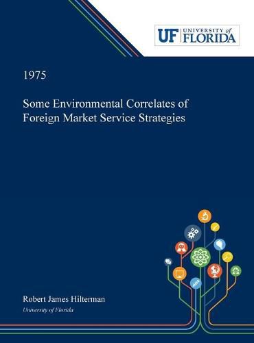 Cover image for Some Environmental Correlates of Foreign Market Service Strategies