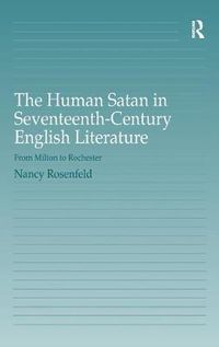 Cover image for The Human Satan in Seventeenth-Century English Literature: From Milton to Rochester