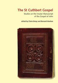 Cover image for The St Cuthbert Gospel: Studies on the Insular Manuscript of the Gospel of John