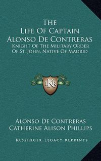 Cover image for The Life of Captain Alonso de Contreras: Knight of the Military Order of St. John, Native of Madrid