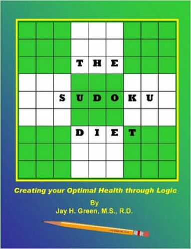 Cover image for The SUDOKU DIET: Creating Your Optimal Health Through Logic