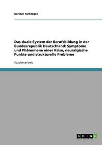 Cover image for Das Duale System Der Berufsbildung in Der Bundesrepublik Deutschland: Symptome Und Phanomene Einer Krise, Neuralgische Punkte Und Strukturelle Probleme