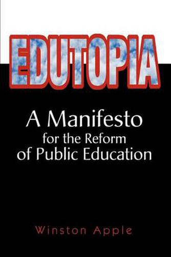 Cover image for Edutopia:A Manifesto for the Reform of Public Education