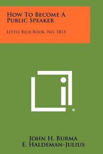 Cover image for How to Become a Public Speaker: Little Blue Book, No. 1813