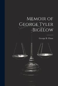 Cover image for Memoir of George Tyler Bigelow