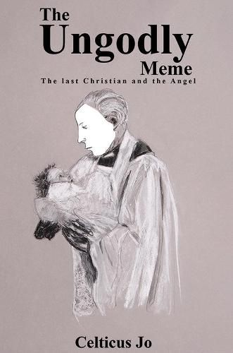 Cover image for The Ungodly Meme: The Last Christian and the Angel