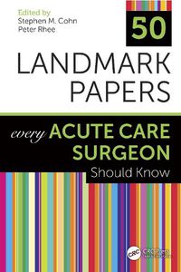 Cover image for 50 Landmark Papers Every Acute Care Surgeon Should Know: Every Acute Care Surgeon Should Know