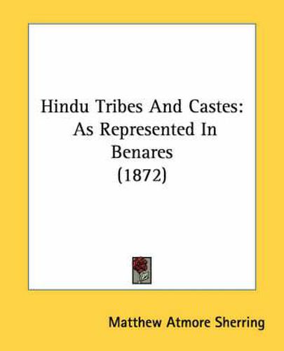 Cover image for Hindu Tribes and Castes: As Represented in Benares (1872)