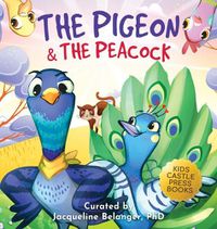 Cover image for The Pigeon & The Peacock: A Children's Picture Book About Friendship, Jealousy, and Courage Dealing with Social Issues (Pepper the Pigeon)