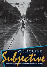 Cover image for Melbourne Subjective - An Anthology of Contemporary Melbourne Writing
