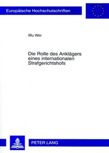 Cover image for Die Rolle Des Anklaegers Eines Internationalen Strafgerichtshofs