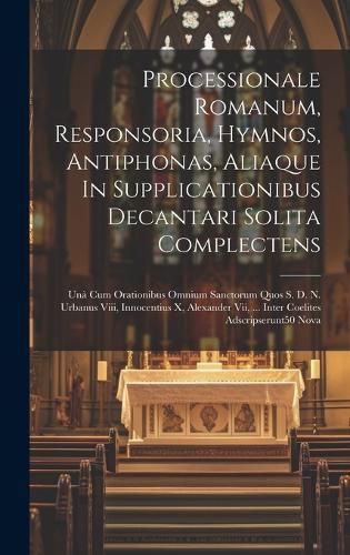 Cover image for Processionale Romanum, Responsoria, Hymnos, Antiphonas, Aliaque In Supplicationibus Decantari Solita Complectens