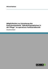 Cover image for Der Expertenstandard Dekubitusprophylaxe in der Pflege. Moeglichkeiten zur Umsetzung im operativen Funktionsbereich