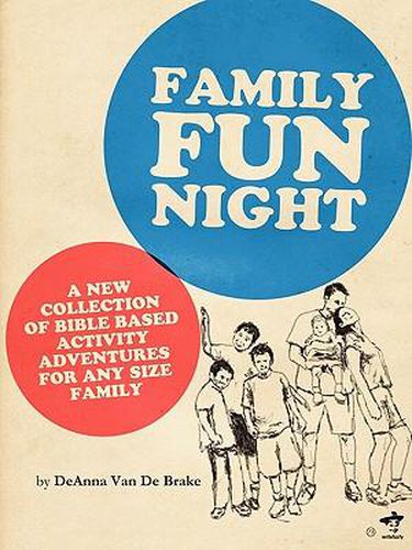 Cover image for Family Fun Night: Bible Based adventures and games for any size family.