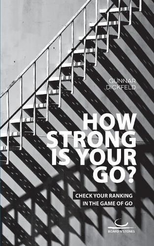 Cover image for How Strong is Your Go?: Check Your Ranking in the Game of Go
