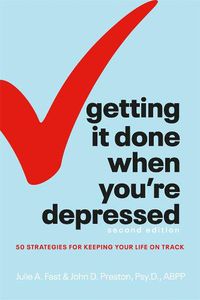 Cover image for Getting It Done When You're Depressed, Second Edition: 50 Strategies for Keeping Your Life on Track