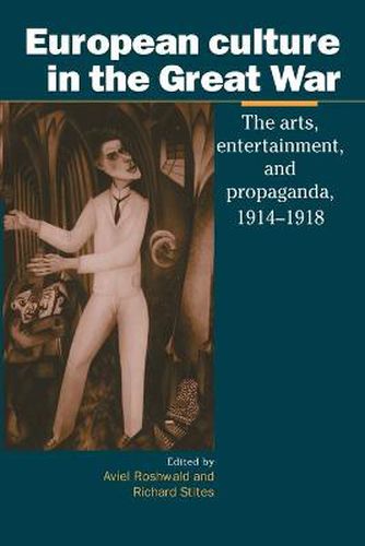 Cover image for European Culture in the Great War: The Arts, Entertainment and Propaganda, 1914-1918