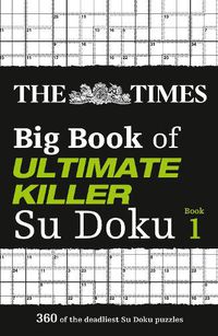 Cover image for The Times Big Book of Ultimate Killer Su Doku: 360 of the Deadliest Su Doku Puzzles