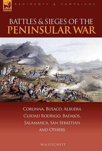 Cover image for Battles & Sieges of the Peninsular War: Corunna, Busaco, Albuera, Ciudad Rodrigo, Badajos, Salamanca, San Sebastian & Others