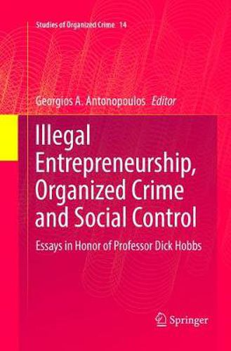 Cover image for Illegal Entrepreneurship, Organized Crime and Social Control: Essays in Honor of Professor Dick Hobbs