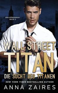 Cover image for Wall Street Titan - Die Sucht des Titanen