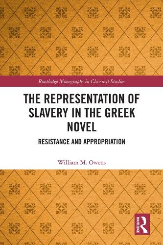 The Representation of Slavery in the Greek Novel: Resistance and Appropriation