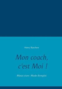 Cover image for Mon coach, c'est Moi !: Mieux vivre: Mode d'emploi