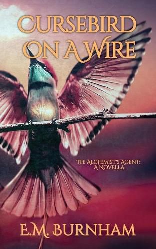 Cover image for Cursebird On A Wire: The Alchemist's Agent: A Novella