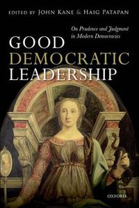 Cover image for Good Democratic Leadership: On Prudence and Judgment in Modern Democracies
