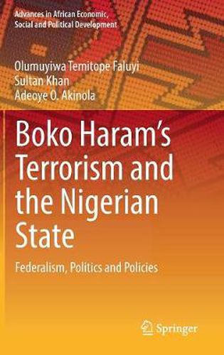 Cover image for Boko Haram's Terrorism and the Nigerian State: Federalism, Politics and Policies
