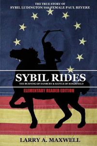 Cover image for Sybil Rides the Elementary Reader Edition: The True Story of Sybil Ludington the Female Paul Revere, The Burning of Danbury and Battle of Ridgefield