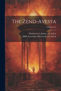 Cover image for The Zend-Avesta; Volume pt.3