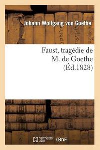 Cover image for Faust, Tragedie de M. de Goethe, Traduite En Francais Par M. Albert Stapfer.: Ornee d'Un Portrait de l'Auteur, Et de 17 Dessins Composes...