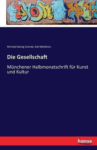 Die Gesellschaft: Munchener Halbmonatschrift fur Kunst und Kultur