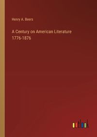 Cover image for A Century on American Literature 1776-1876