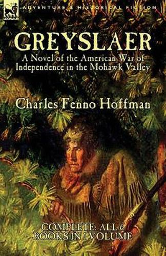 Cover image for Greyslaer: A Novel of the American War of Independence in the Mohawk Valley-Complete-All 6 Books in 1 Volume