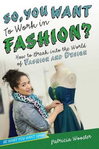 Cover image for So, You Want to Work in Fashion?: How to Break Into the World of Fashion and Design