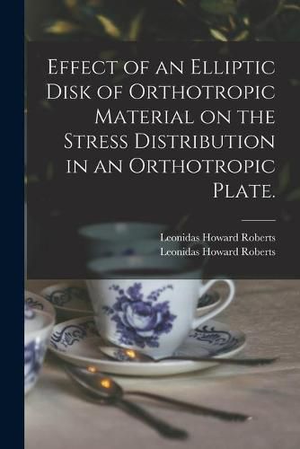 Cover image for Effect of an Elliptic Disk of Orthotropic Material on the Stress Distribution in an Orthotropic Plate.