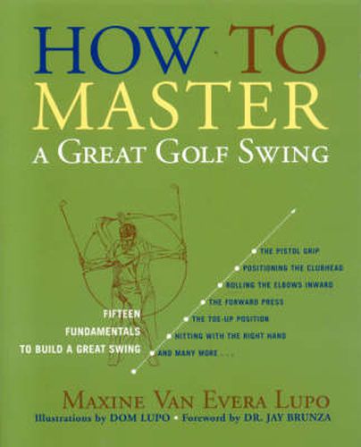 Cover image for How to Master a Great Golf Swing: Fifteen Fundamentals to Build a Great Swing