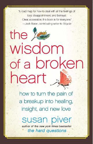 Cover image for The Wisdom of a Broken Heart: How to Turn the Pain of a Breakup Into Healing, Insight, and New Love