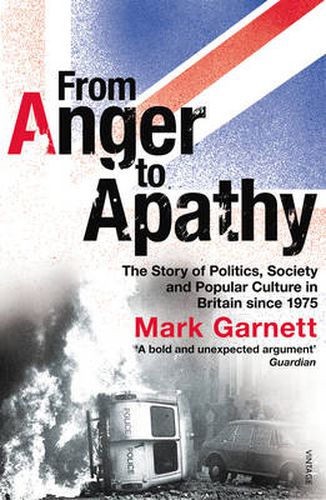 Cover image for From Anger to Apathy: The Story of Politics, Society and Popular Culture in Britain Since 1975