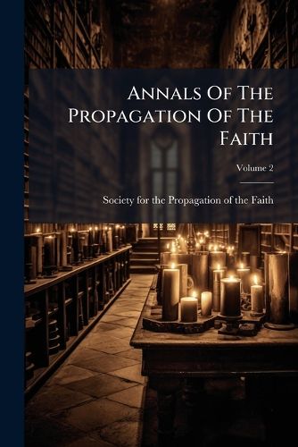 Cover image for Annals Of The Propagation Of The Faith