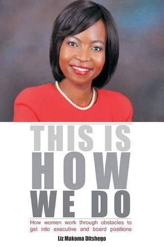 Cover image for This Is How We Do: How Women Work Through Obstacles to Get Into Executive and Board Positions