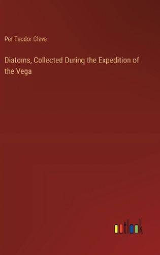 Cover image for Diatoms, Collected During the Expedition of the Vega